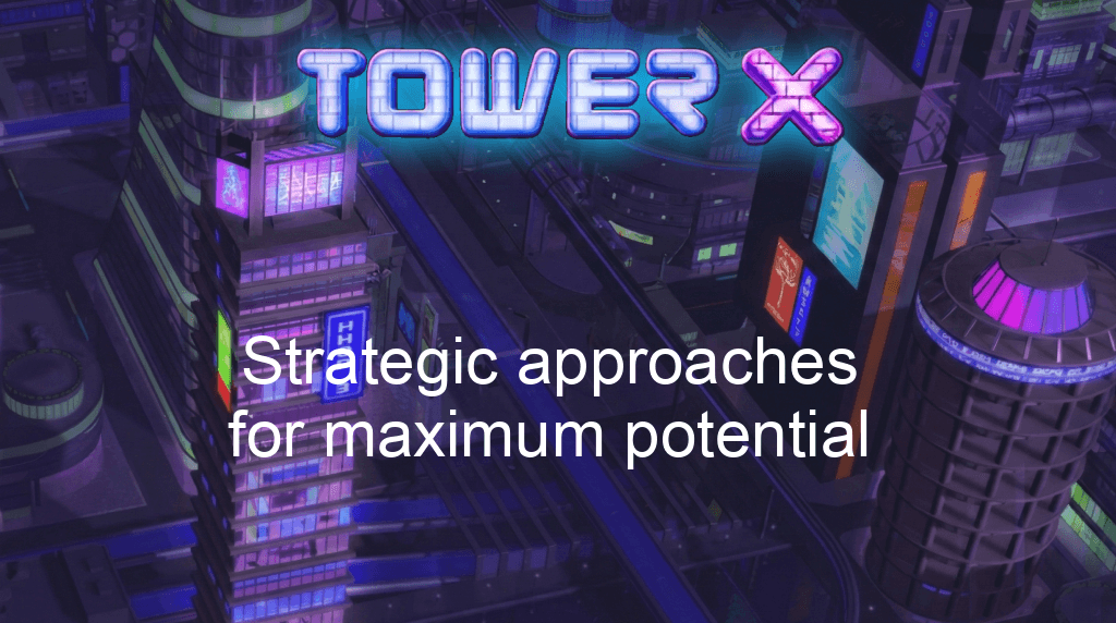 Tower X Game Strategic Approaches For Maximum Potential