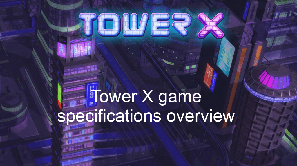 Tower X Game Tower X Game Specifications Overview
